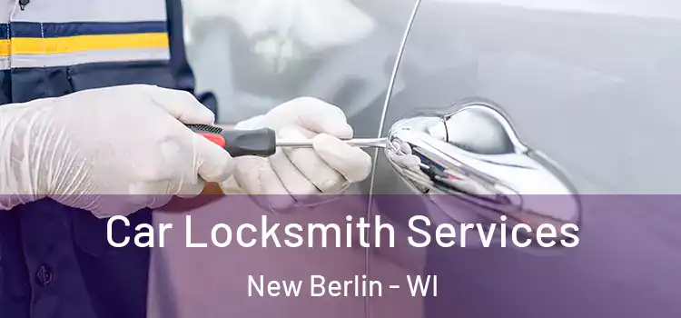 Car Locksmith Services New Berlin - WI