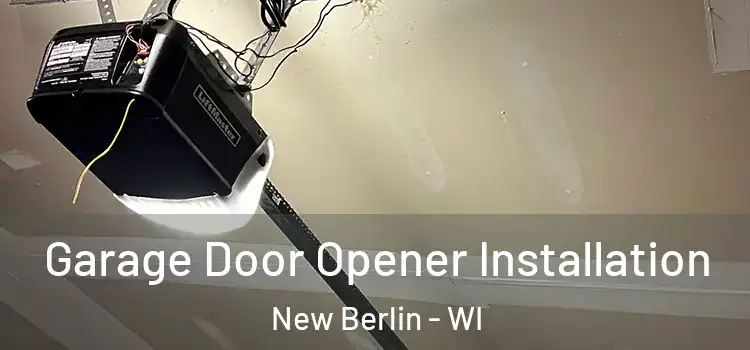  Garage Door Opener Installation New Berlin - WI